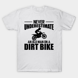 Dirt bike Dad - Never underestimate an old man on a dirt bike T-Shirt